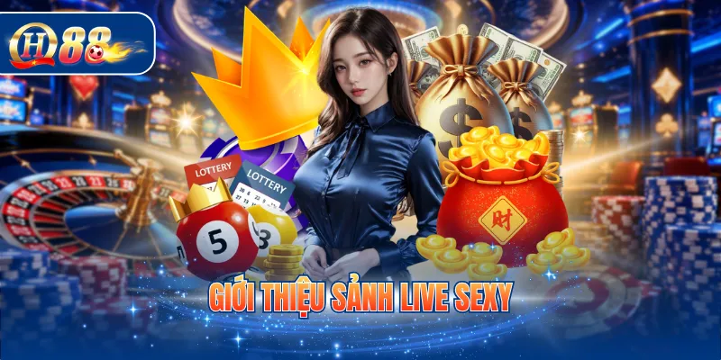 Giới thiệu sảnh live Sexy